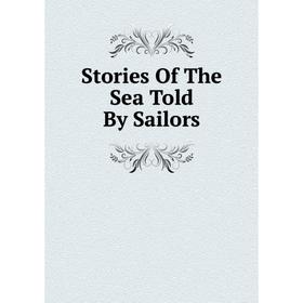 

Книга Stories Of The Sea Told By Sailors