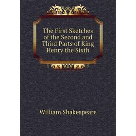 

Книга The First Sketches of the Second and Third Parts of King Henry the Sixth