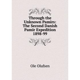 

Книга Through the Unknown Pamirs: The Second Danish Pamir Expedition 1898-99
