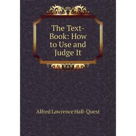 

Книга The Text-Book: How to Use and Judge It