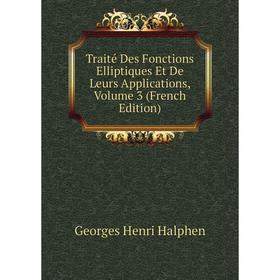 

Книга Traité Des Fonctions Elliptiques Et De Leurs Applications, Volume 3 (French Edition)