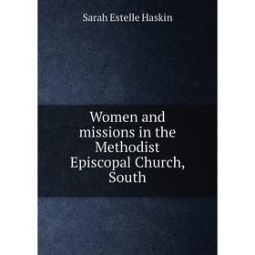 

Книга Women and missions in the Methodist Episcopal Church, South