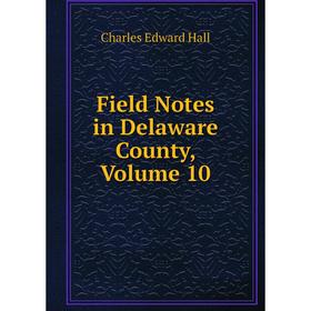 

Книга Field Notes in Delaware County, Volume 10