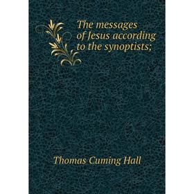 

Книга The messages of Jesus according to the synoptists