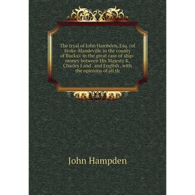 

Книга The tryal of John Hambden, Esq. (of Stoke-Mandeville in the county of Bucks): in the great case of ship-money between His Majesty K. Charles I a