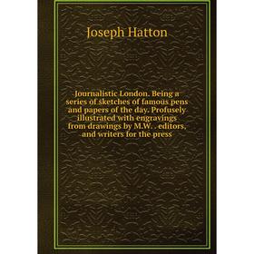 

Книга Journal istic London. Being a series of sketches of famous pens and papers of the day. Profusely illustrated with engravings from drawings by M.