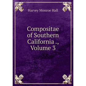 

Книга Compositae of Southern California., Volume 3