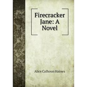 

Книга Firecracker Jane: A Novel