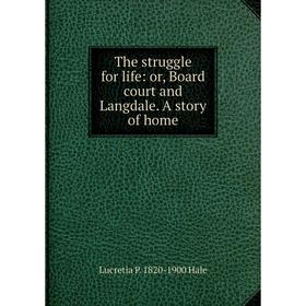 

Книга The struggle for life: or, Board court and Langdale. A story of home