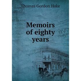 

Книга Memoirs of eighty years