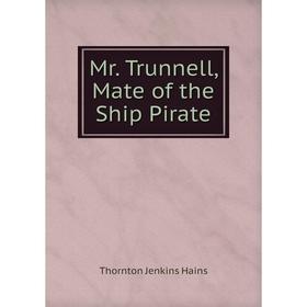 

Книга Mr Trunnell, Mate of the Ship Pirate