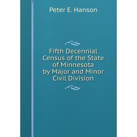 

Книга Fifth Decennial Census of the State of Minnesota by Major and Minor Civil Division