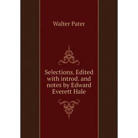 

Книга Selections. Edited with introd. and notes by Edward Everett Hale