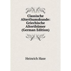 

Книга Classische Alterthumskunde: Griechische Alterthümer (German Edition)