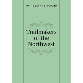 

Книга Trailmakers of the Northwest