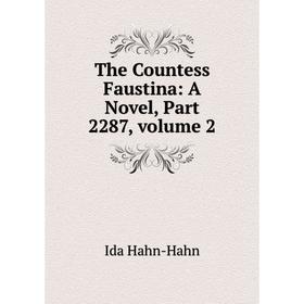

Книга The Countess Faustina: A Novel, Part 2287, volume 2