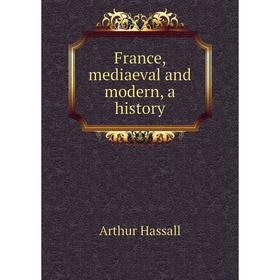 

Книга France, mediaeval and modern, a history