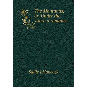 

Книга The Montanas, or, Under the stars: a romance