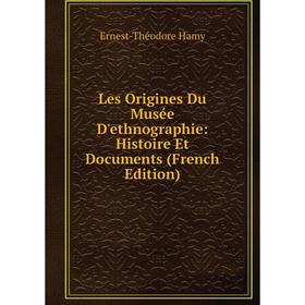 

Книга Les Origines Du Musée D'ethnographie: histoire et documents