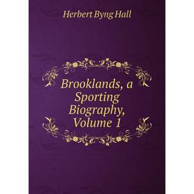 

Книга Brooklands, a Sporting Biography, Volume 1