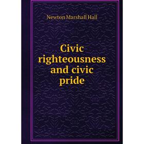 

Книга Civic righteousness and civic pride
