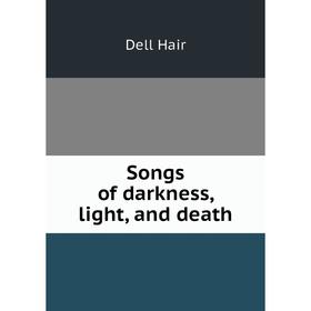 

Книга Songs of darkness, light, and death