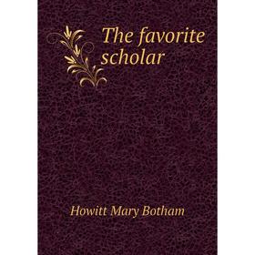 

Книга The favorite scholar
