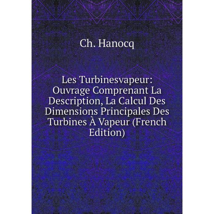 фото Книга les turbinesvapeur: ouvrage comprenant la description, la calcul des dimensions principales des turbines à vapeur nobel press