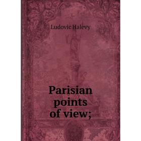 

Книга Parisian points of view;