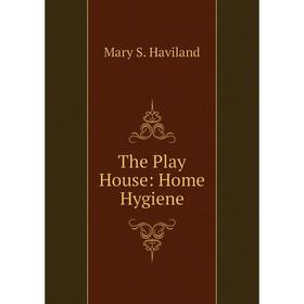 

Книга The Play House: Home Hygiene