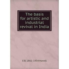 

Книга The basis for artistic and industrial revival in India