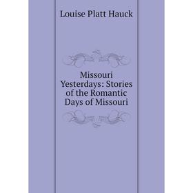 

Книга Missouri Yesterdays: Stories of the Romantic Days of Missouri