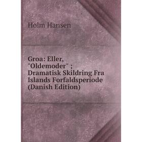 

Книга Groa: Eller, Oldemoder; Dramatisk Skildring Fra Islands Forfaldsperiode (Danish Edition)