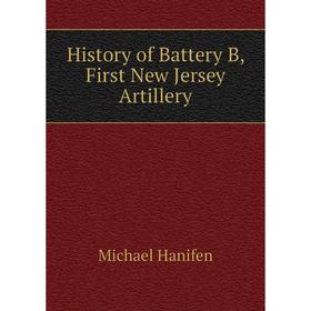 

Книга History of Battery B, First New Jersey Artillery