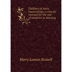 

Книга Outlines of dairy bacteriology; a concise Manual for the use of students in dairying