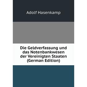 

Книга Die Geldverfassung und das Notenbankwesen der Vereinigten Staaten (German Edition)