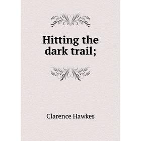 

Книга Hitting the dark trail