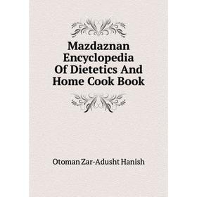 

Книга Mazdaznan Encyclopedia Of Dietetics And Home Cook Book