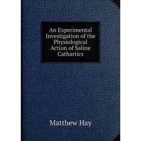 

Книга An Experimental Investigation of the Physiological Action of Saline Cathartics