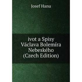 

Книга Ivot a Spisy Václava Bolemíra Nebeského (Czech Edition)