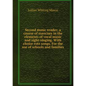 

Книга Second music reader; a course of exercises in the elements of vocal music and sight-singing. With ch