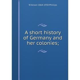 

Книга A short history of Germany and her colonies