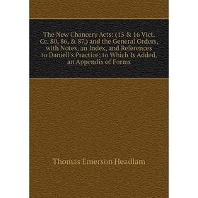 

Книга The New Chancery Acts: (15 16 Vict. Cc. 80, 86, 87,) and the General Orders, with Notes, an Index, and References to Daniell's Practice; to