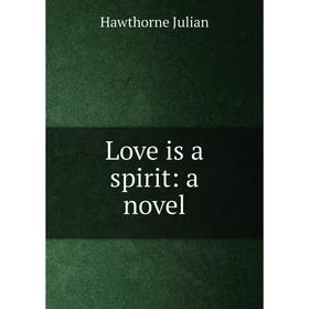 

Книга Love is a spirit: a novel