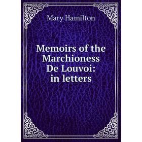 

Книга Memoirs of the Marchioness De Louvoi: in letters