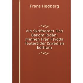 

Книга Vid Skrifbordet Och Bakom Ridån: Minnen Från Flydda Teatertider (Swedish Edition)