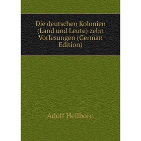 

Книга Die deutschen Kolonien (Land und Leute) zehn Vorlesungen (German Edition)