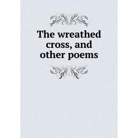 

Книга The wreathed cross, and other poems