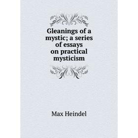 

Книга Gleanings of a mystic; a series of essays on practical mysticism