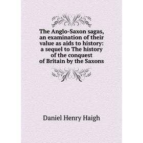 

Книга The Anglo-Saxon sagas, an examination of their value as aids to history: a sequel to The history of the conquest of Britain by the Saxons